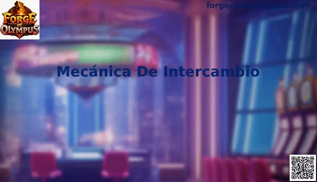 Mecánica De Intercambio en Forge of Olympus